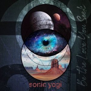 “Be the Love You Seek” by Sonic Yogi