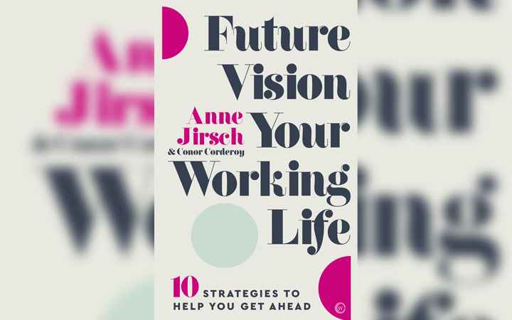 “Future Visioning Your Working Life: 10 Strategies for Getting Ahead”