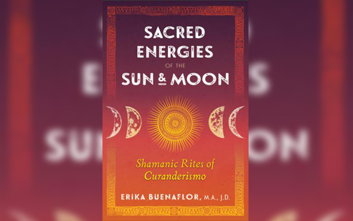 Sacred Energies of the Sun and Moon Shamanic Rites of Curanderismo